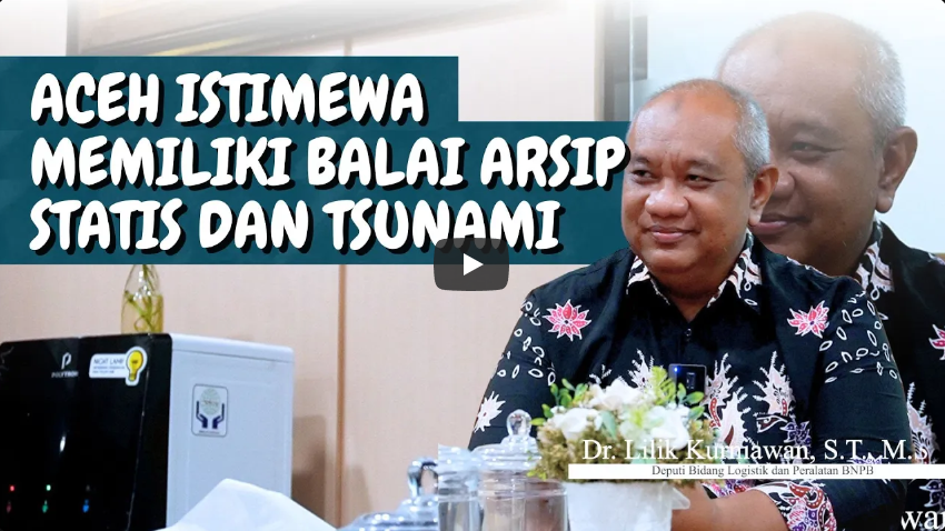PODBAST | Arsip Tsunami menjadi pembelajaran buat masa depan - Dr. Lilik Kurniawan, S. T., M. Si